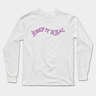 KEEP IT REAL Long Sleeve T-Shirt